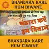 BHANDARA KARE HUM DIWANE